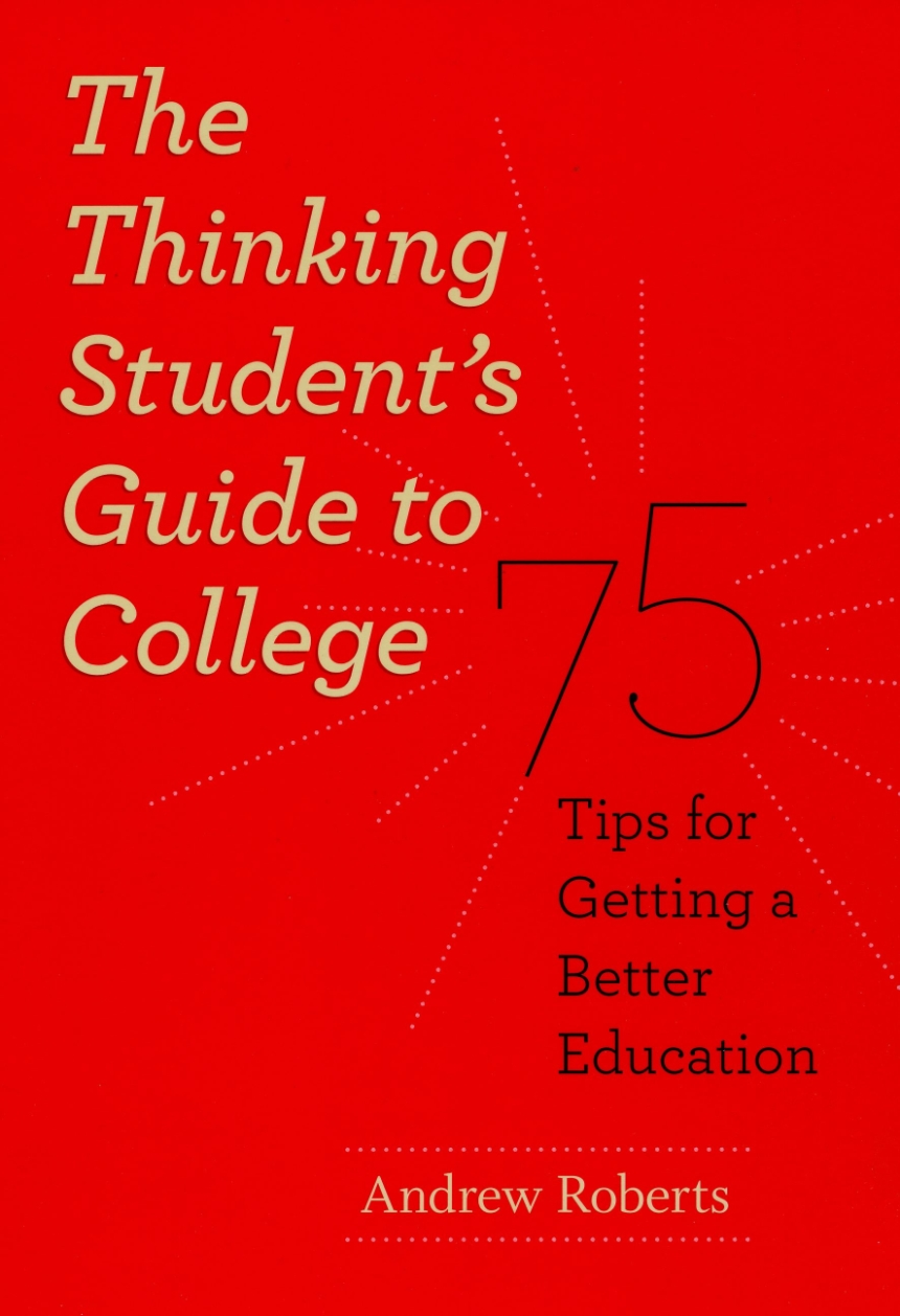 The Thinking Student’s Guide to College