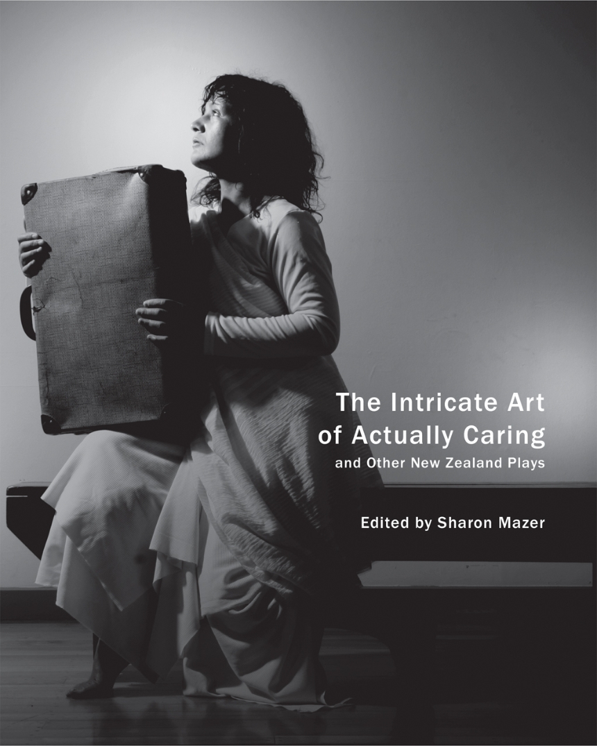 The Intricate Art of Actually Caring, and Other New Zealand Plays