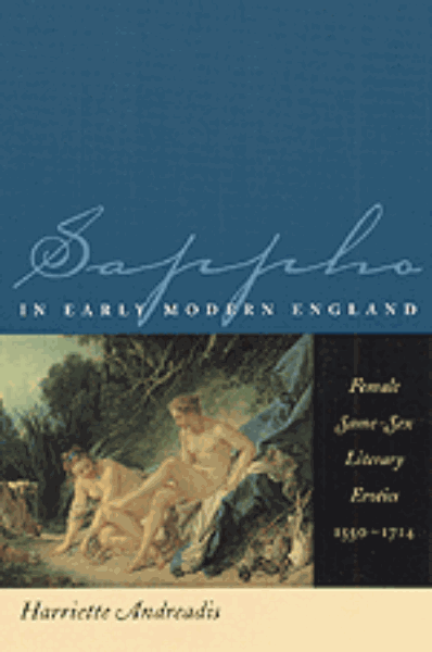 Sappho in Early Modern England: Female Same-Sex Literary Erotics, 1550-1714