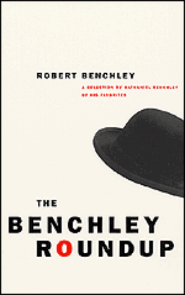 The Benchley Roundup: A Selection by Nathaniel Benchley of his Favorites