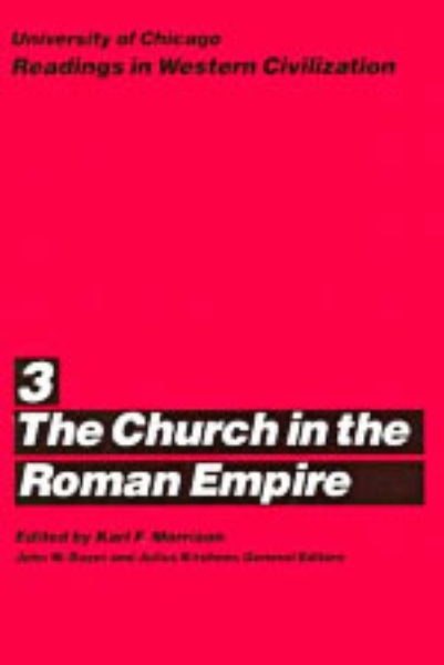 University of Chicago Readings in Western Civilization, Volume 3: The Church in the Roman Empire