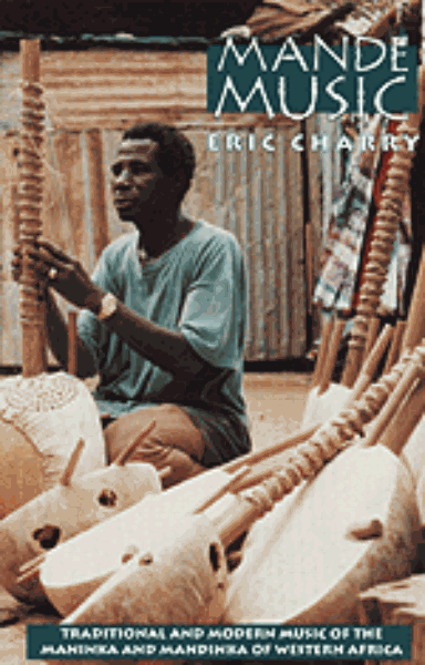 Mande Music: Traditional and Modern Music of the Maninka and Mandinka of Western Africa