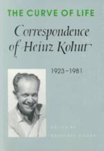 The Curve of Life: Correspondence of Heinz Kohut, 1923-1981
