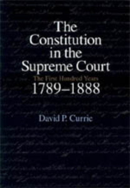 The Constitution in the Supreme Court: The First Hundred Years, 1789-1888
