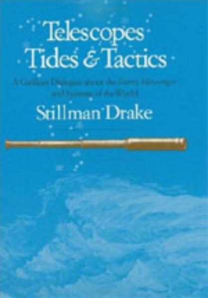 Telescopes, Tides, and Tactics: A Galilean Dialogue about The Starry Messenger and Systems of the World