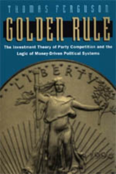 Golden Rule: The Investment Theory of Party Competition and the Logic of Money-Driven Political Systems