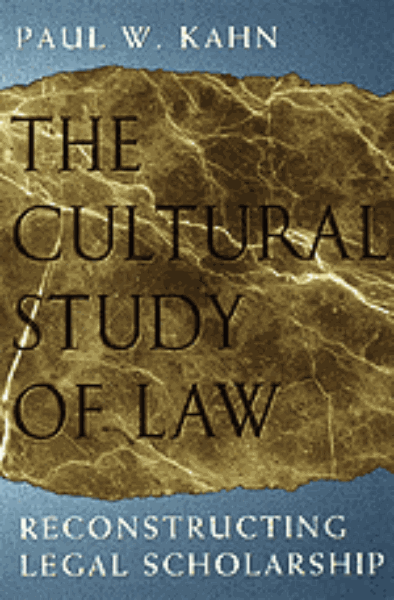 The Cultural Study of Law: Reconstructing Legal Scholarship