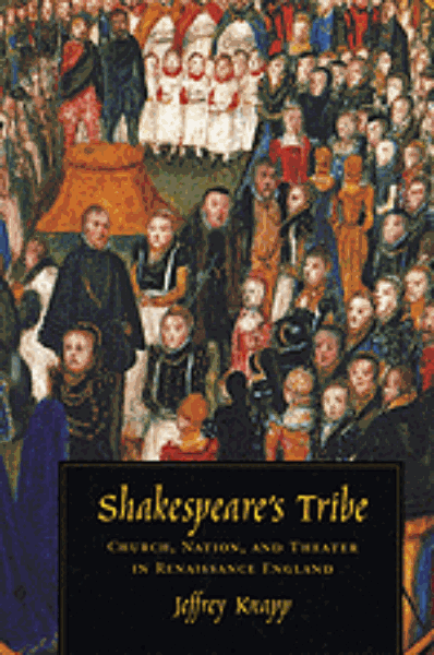 Shakespeare’s Tribe: Church, Nation, and Theater in Renaissance England