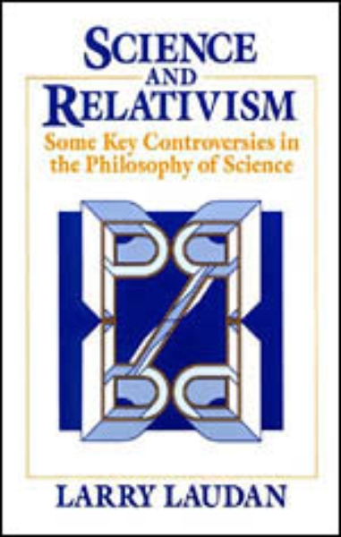 Science and Relativism: Some Key Controversies in the Philosophy of Science