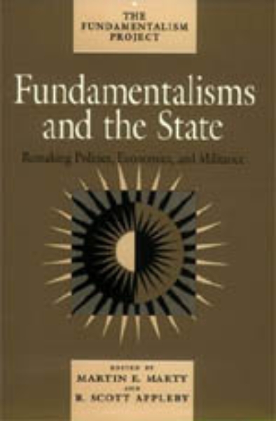 Fundamentalisms and the State: Remaking Polities, Economies, and Militance