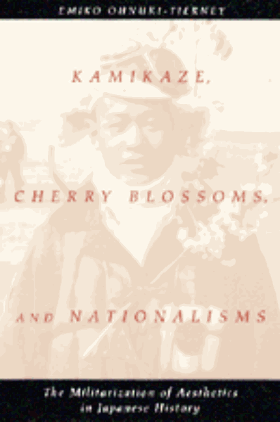 Kamikaze, Cherry Blossoms, and Nationalisms: The Militarization of Aesthetics in Japanese History