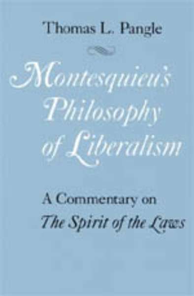 Montesquieu’s Philosophy of Liberalism: A Commentary on The Spirit of the Laws