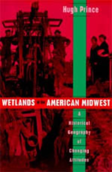 Wetlands of the American Midwest: A Historical Geography of Changing Attitudes