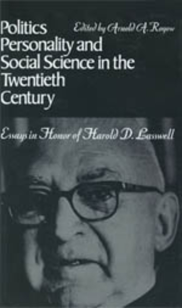 Politics, Personality, and Social Science in the Twentieth Century: Essays in Honor of Harold D. Lasswell