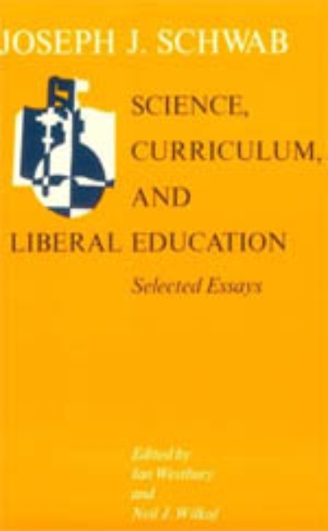 Science, Curriculum, and Liberal Education: Selected Essays