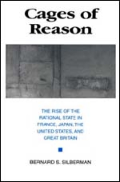 Cages of Reason: The Rise of the Rational State in France, Japan, the United States, and Great Britain