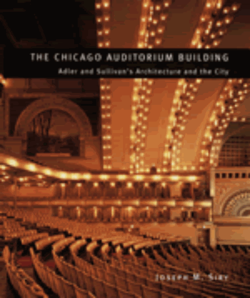 The Chicago Auditorium Building: Adler and Sullivan’s Architecture and the City