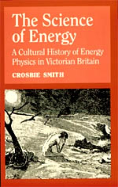 The Science of Energy: A Cultural History of Energy Physics in Victorian Britain