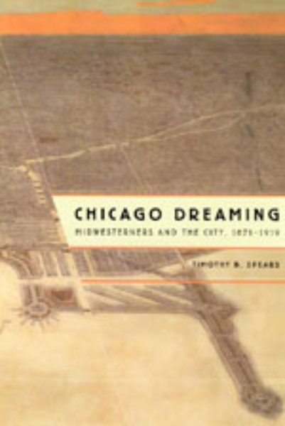 Chicago Dreaming: Midwesterners and the City, 1871-1919