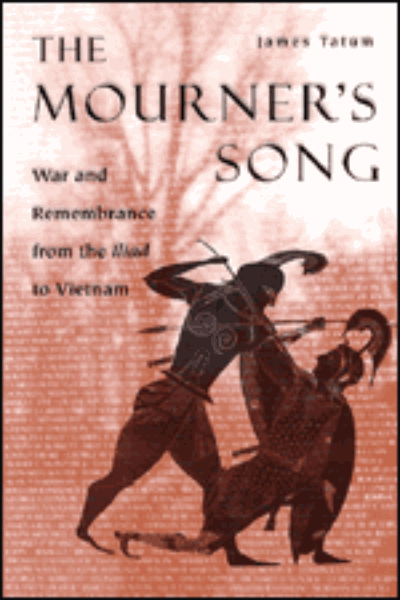 The Mourner’s Song: War and Remembrance from the Iliad to Vietnam