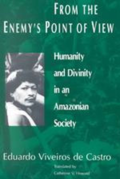 From the Enemy’s Point of View: Humanity and Divinity in an Amazonian Society