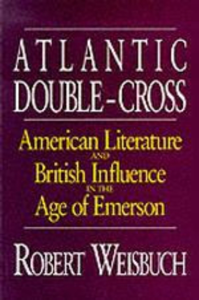 Atlantic Double-Cross: American Literature and British Influence in the Age of Emerson