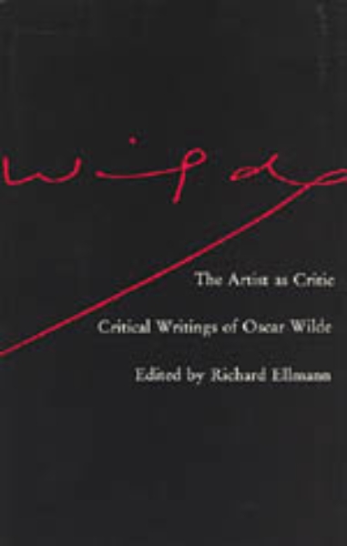 The Artist as Critic: Critical Writings of Oscar Wilde