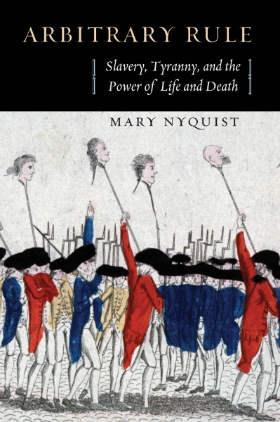 Arbitrary Rule: Slavery, Tyranny, and the Power of Life and Death