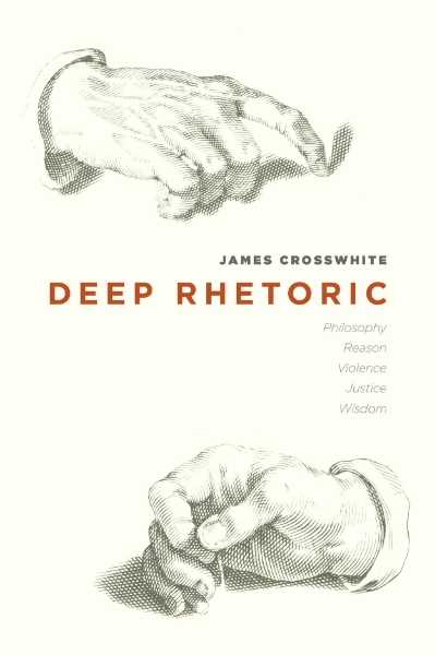 Deep Rhetoric: Philosophy, Reason, Violence, Justice, Wisdom