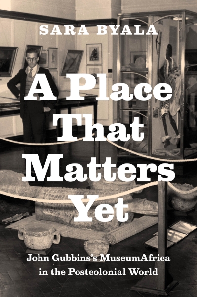A Place That Matters Yet: John Gubbins’s MuseumAfrica in the Postcolonial World