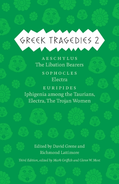 Greek Tragedies 2: Aeschylus: The Libation Bearers; Sophocles: Electra; Euripides: Iphigenia among the Taurians, Electra, The Trojan Women