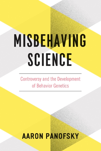 Misbehaving Science: Controversy and the Development of Behavior Genetics