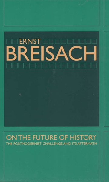 On the Future of History: The Postmodernist Challenge and Its Aftermath