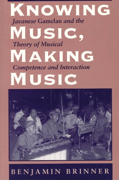 Knowing Music, Making Music: Javanese Gamelan and the Theory of Musical Competence and Interaction