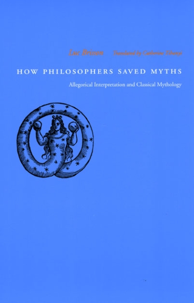How Philosophers Saved Myths: Allegorical Interpretation and Classical Mythology