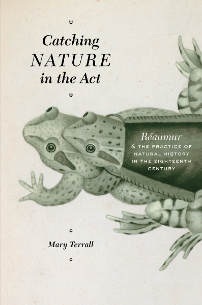 Catching Nature in the Act: Réaumur and the Practice of Natural History in the Eighteenth Century