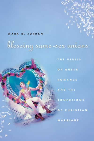 Blessing Same-Sex Unions: The Perils of Queer Romance and the Confusions of Christian Marriage