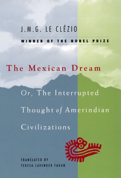 The Mexican Dream: Or, The Interrupted Thought of Amerindian Civilizations