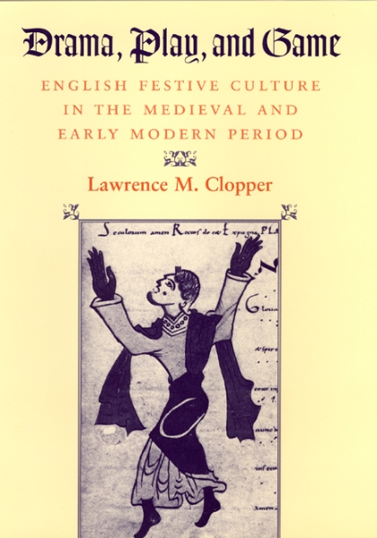 Drama, Play, and Game: English Festive Culture in the Medieval and Early Modern Period