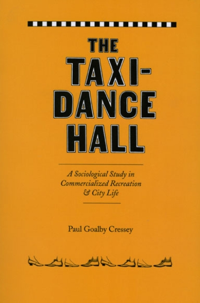 Taxi-Dance Hall: A Sociological Study in Commercialized Recreation and City Life