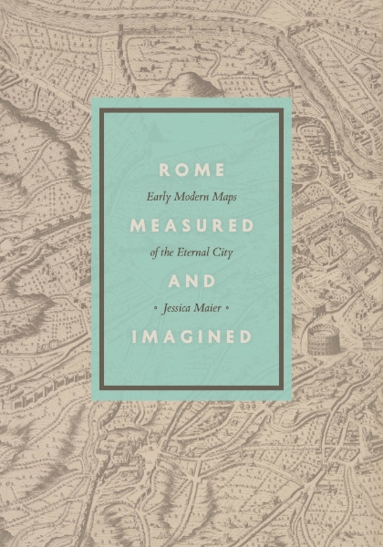 Rome Measured and Imagined: Early Modern Maps of the Eternal City