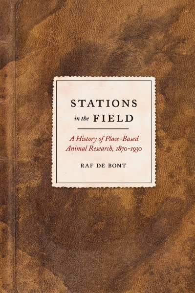 Stations in the Field: A History of Place-Based Animal Research, 1870-1930
