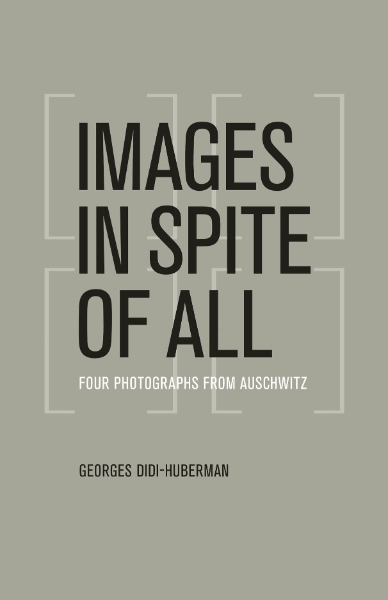 Images in Spite of All: Four Photographs from Auschwitz
