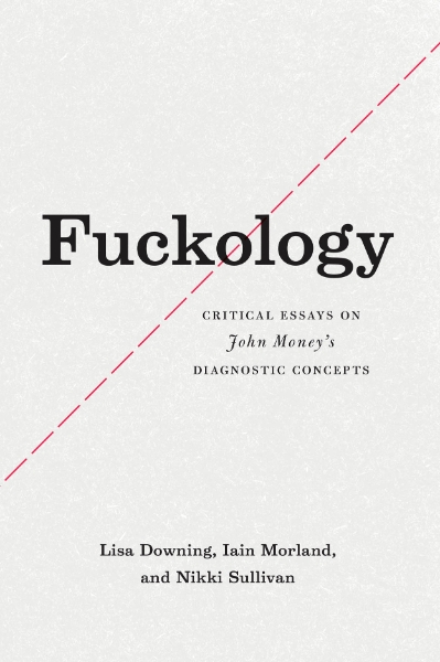 Fuckology: Critical Essays on John Money’s Diagnostic Concepts