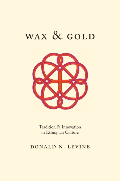 Wax and Gold: Tradition and Innovation in Ethiopian Culture