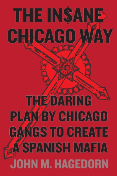 The Insane Chicago Way: The Daring Plan by Chicago Gangs to Create a Spanish Mafia