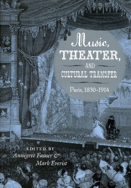 Music, Theater, and Cultural Transfer: Paris, 1830-1914