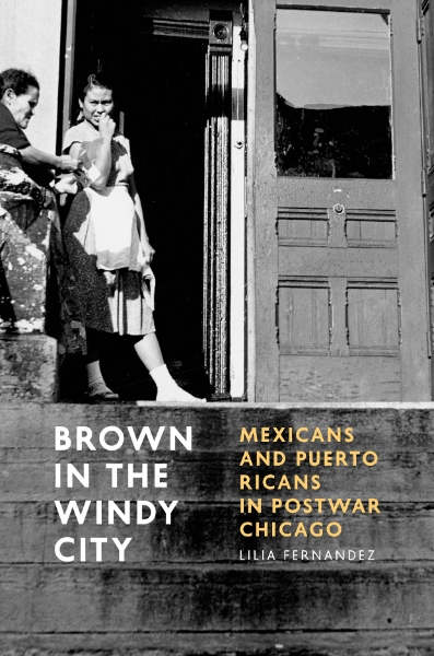 Brown in the Windy City: Mexicans and Puerto Ricans in Postwar Chicago