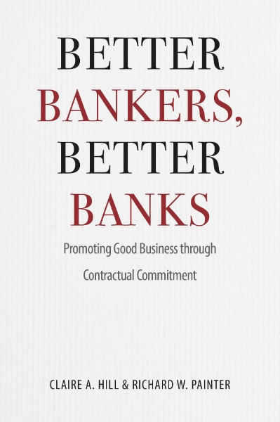 Better Bankers, Better Banks: Promoting Good Business through Contractual Commitment