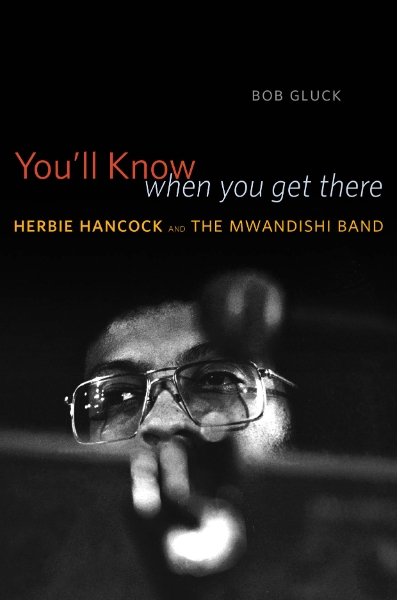 You’ll Know When You Get There: Herbie Hancock and the Mwandishi Band